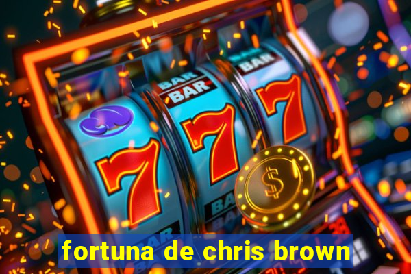 fortuna de chris brown